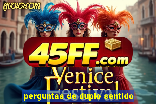 perguntas de duplo sentido